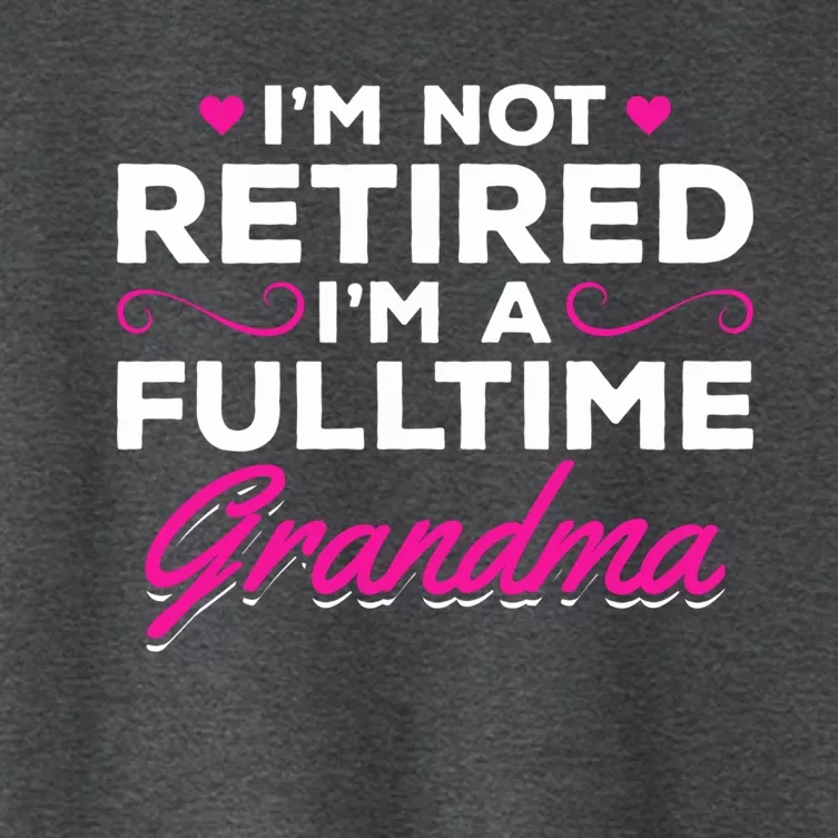 Im Not Retired Im A Fulltime Grandma Retired Granny Gift Women's Crop Top Tee