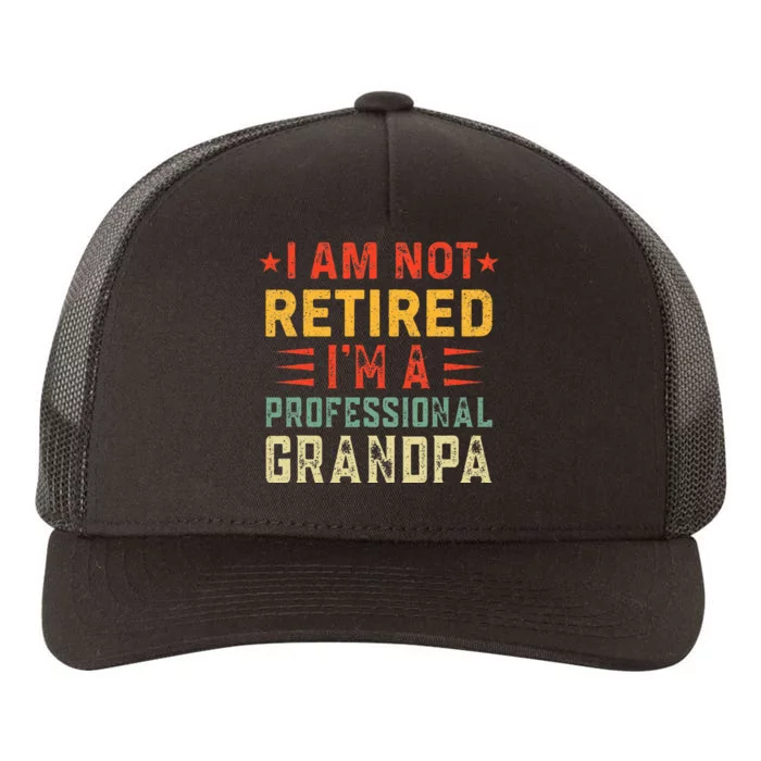 Im Not Retired Im A Professional Grandpa Fathers Day Yupoong Adult 5-Panel Trucker Hat