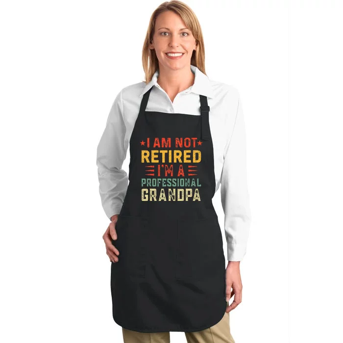 Im Not Retired Im A Professional Grandpa Fathers Day Full-Length Apron With Pocket