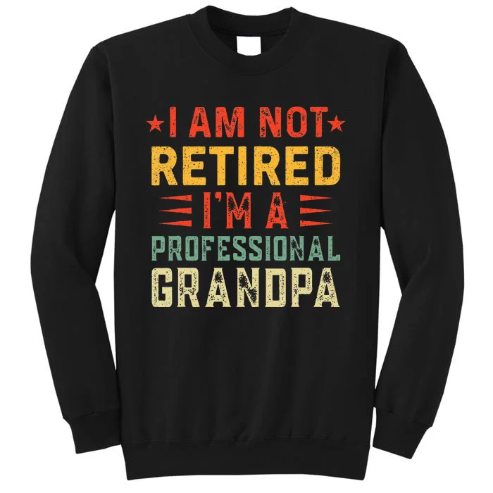 Im Not Retired Im A Professional Grandpa Fathers Day Sweatshirt