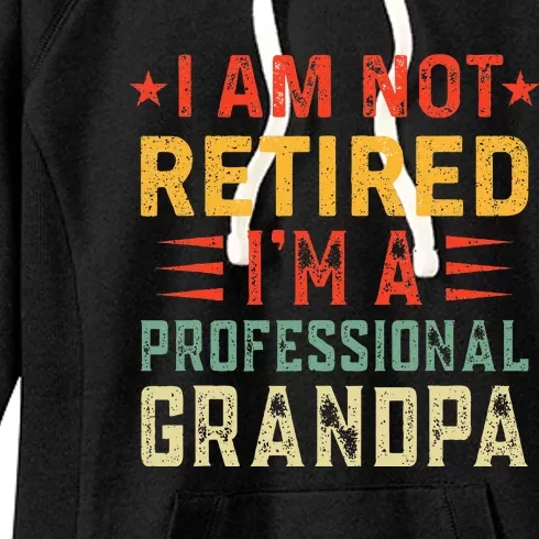 Im Not Retired Im A Professional Grandpa Fathers Day Women's Fleece Hoodie