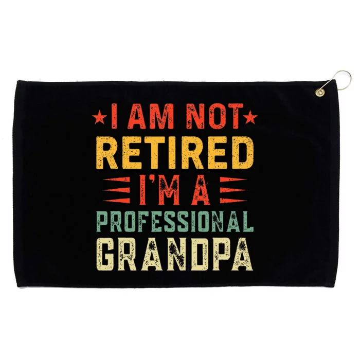 Im Not Retired Im A Professional Grandpa Fathers Day Grommeted Golf Towel