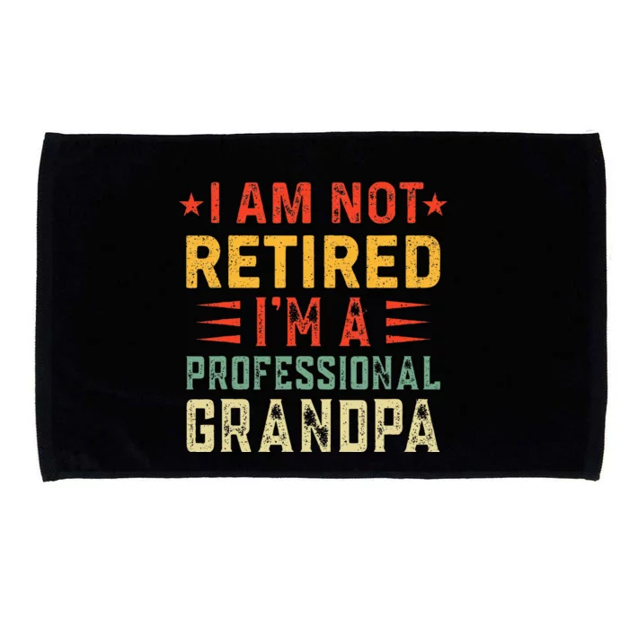 Im Not Retired Im A Professional Grandpa Fathers Day Microfiber Hand Towel