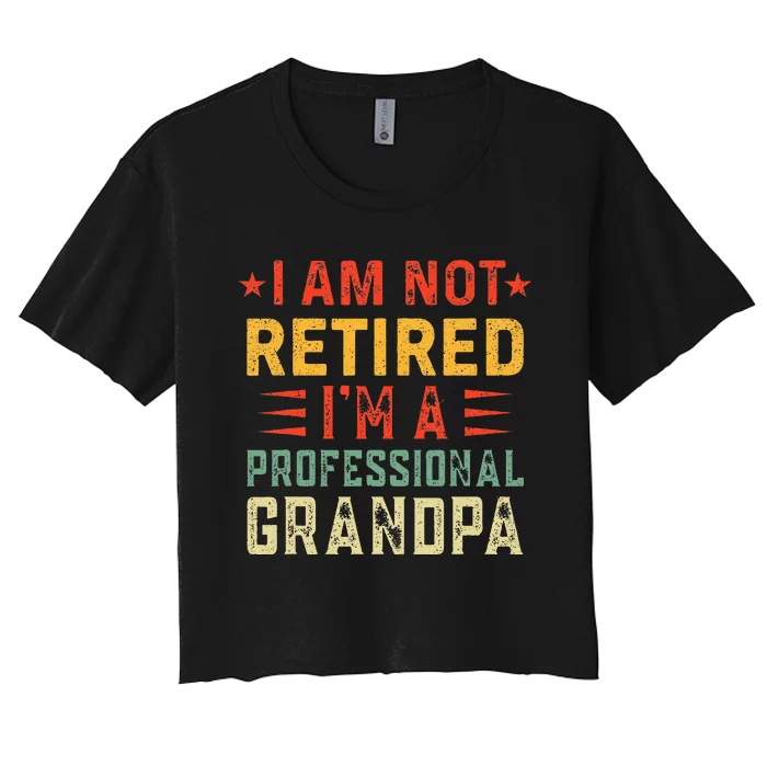 Im Not Retired Im A Professional Grandpa Fathers Day Women's Crop Top Tee