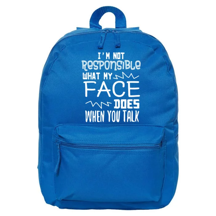 I'm Not Responsible For What My Face Does When You Talk Gift 16 in Basic Backpack