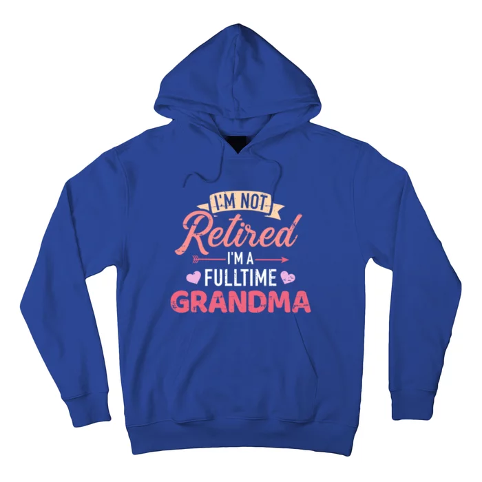 Im Not Retired Im A Fulltime Grandma Gift Hoodie