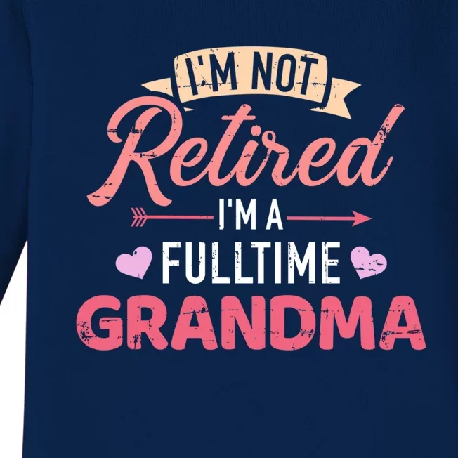 Im Not Retired Im A Fulltime Grandma Gift Baby Long Sleeve Bodysuit