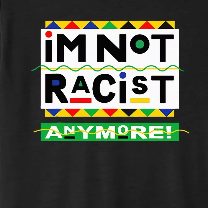 Im Not Racist Anymore Juneteemth ChromaSoft Performance T-Shirt