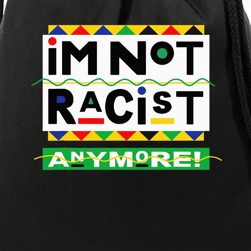 Im Not Racist Anymore Juneteemth Drawstring Bag