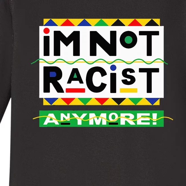 Im Not Racist Anymore Juneteemth Baby Long Sleeve Bodysuit