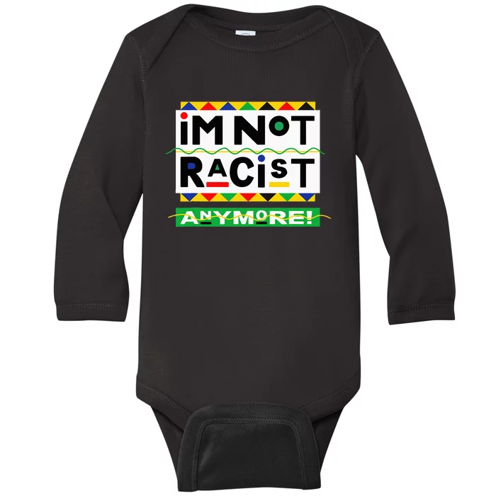 Im Not Racist Anymore Juneteemth Baby Long Sleeve Bodysuit