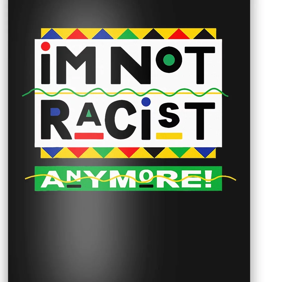 Im Not Racist Anymore Juneteemth Poster