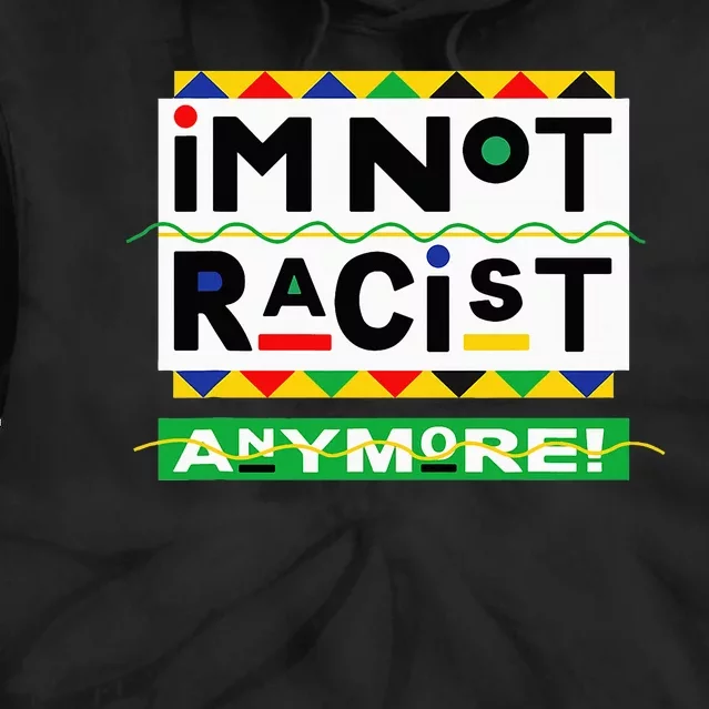 Im Not Racist Anymore Juneteemth Tie Dye Hoodie