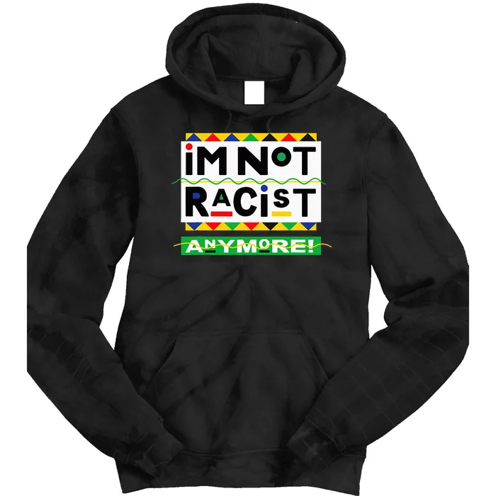 Im Not Racist Anymore Juneteemth Tie Dye Hoodie