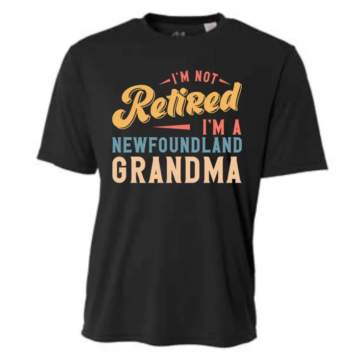 Im Not Retired Im A Newfoundland Grandma Great Gift Cooling Performance Crew T-Shirt