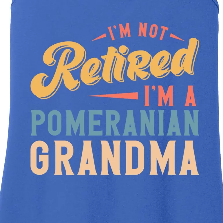 Im Not Retired Im A Pomeranian Grandma Great Gift Ladies Essential Tank