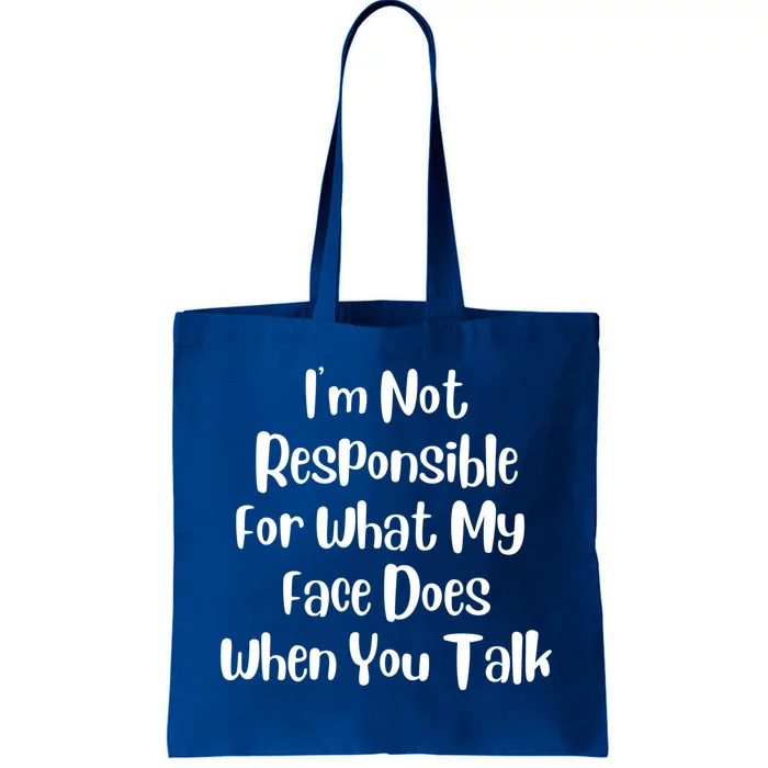 I'm Not Responsible For What My Face Does When You Talk Gift Tote Bag