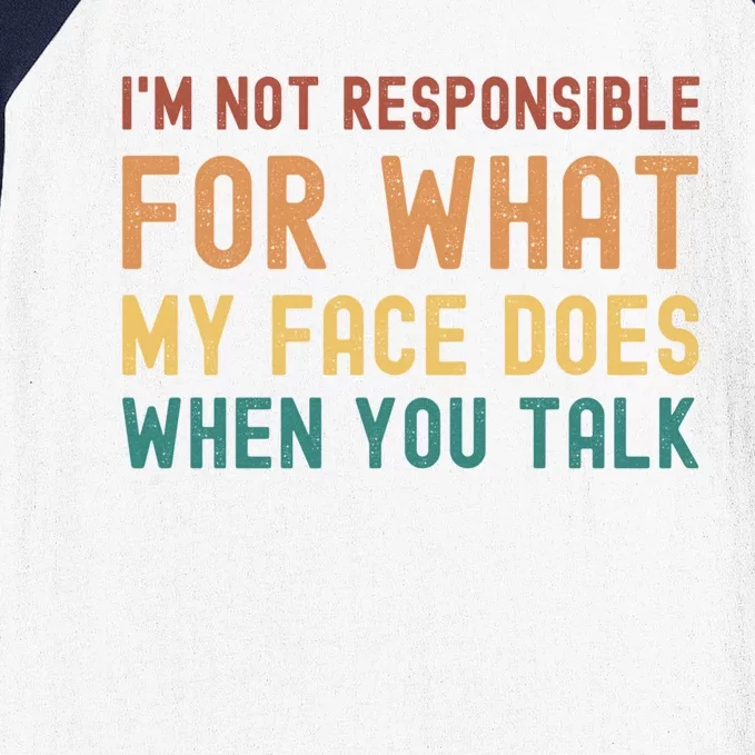 I'm Not Responsible For What My Face Does When You Talk Funny Gift Baseball Sleeve Shirt