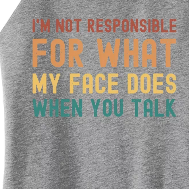 I'm Not Responsible For What My Face Does When You Talk Funny Gift Women’s Perfect Tri Rocker Tank