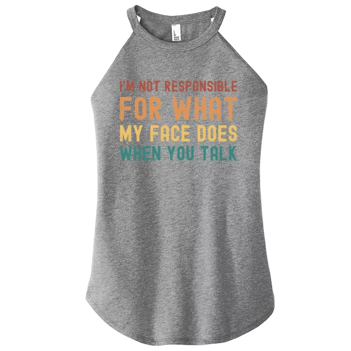 I'm Not Responsible For What My Face Does When You Talk Funny Gift Women’s Perfect Tri Rocker Tank