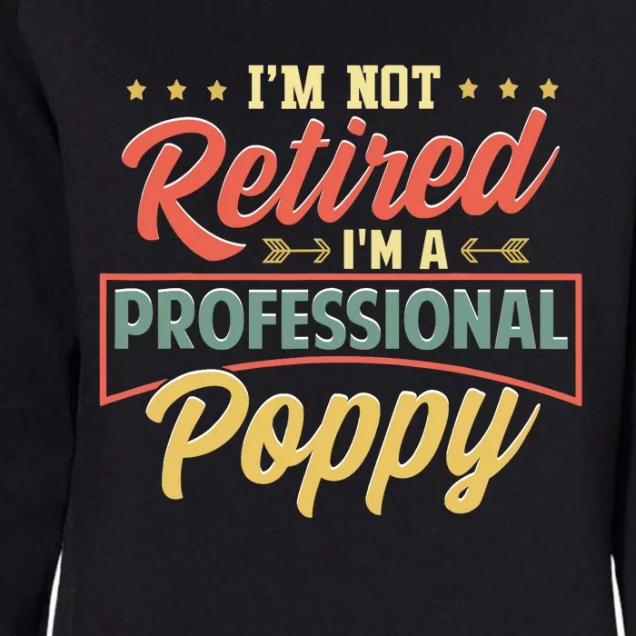 I'm Not Retired I'm A Professional Poppy Funny Fathers Day Womens California Wash Sweatshirt