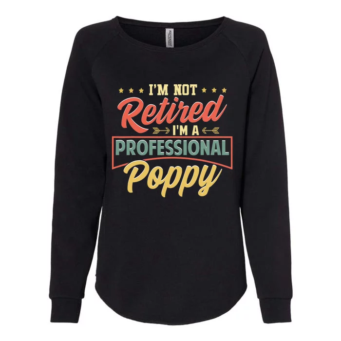 I'm Not Retired I'm A Professional Poppy Funny Fathers Day Womens California Wash Sweatshirt