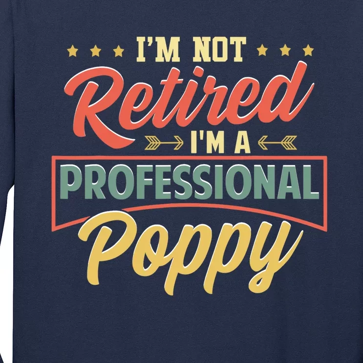 I'm Not Retired I'm A Professional Poppy Funny Fathers Day Long Sleeve Shirt