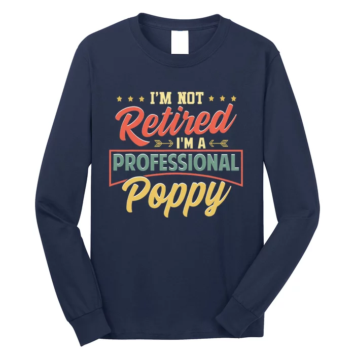 I'm Not Retired I'm A Professional Poppy Funny Fathers Day Long Sleeve Shirt