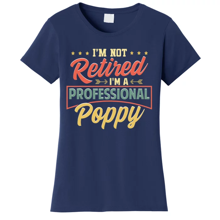 I'm Not Retired I'm A Professional Poppy Funny Fathers Day Women's T-Shirt