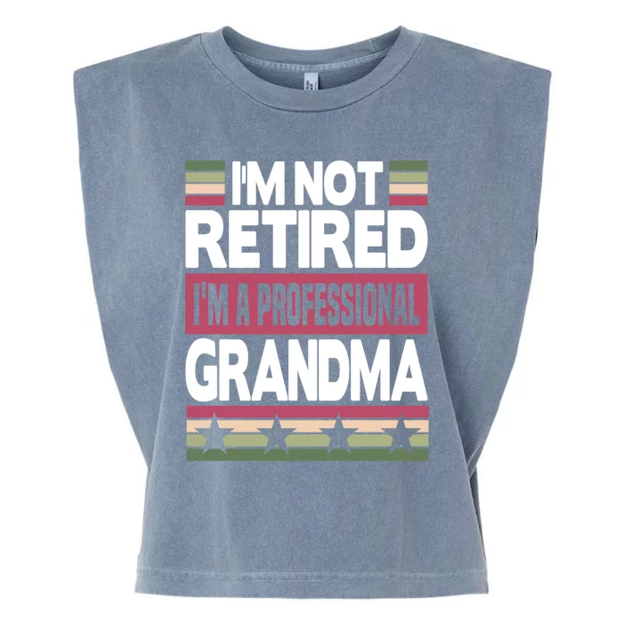 Im Not Retired Im A Professional Grandma Gift Garment-Dyed Women's Muscle Tee