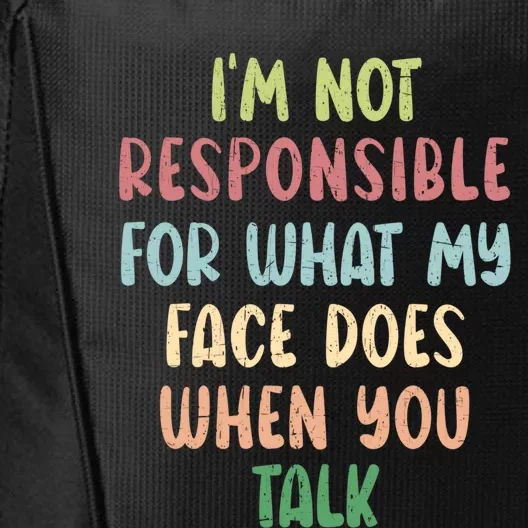 I'm Not Responsible For What My Face Does When You Talk Gift City Backpack