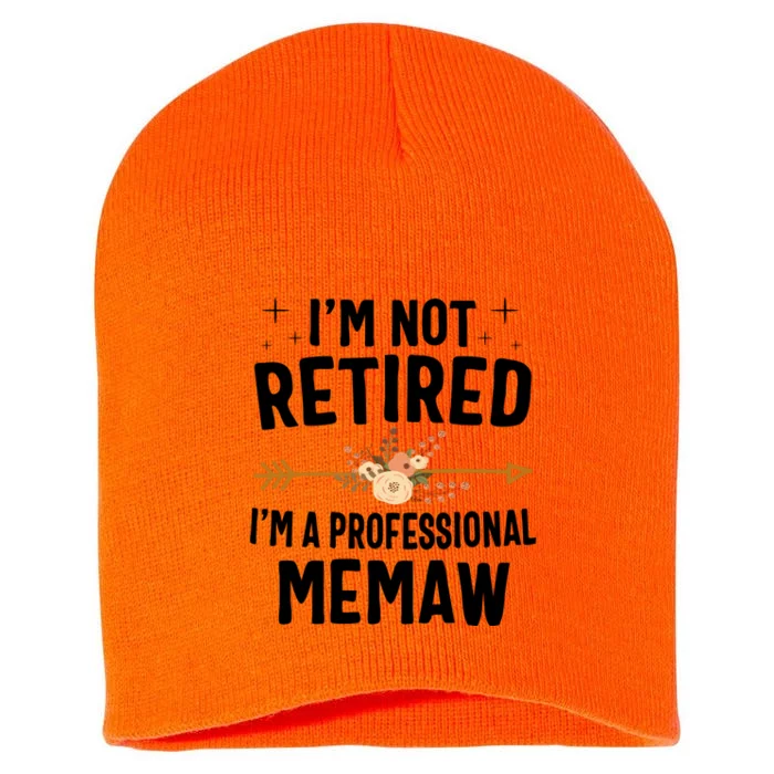 IM Not Retired IM A Professional Memaw Mothers Day Short Acrylic Beanie