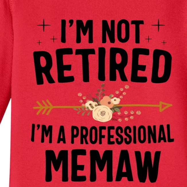 IM Not Retired IM A Professional Memaw Mothers Day Baby Long Sleeve Bodysuit