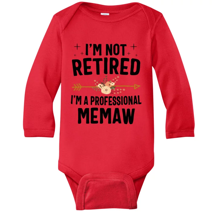 IM Not Retired IM A Professional Memaw Mothers Day Baby Long Sleeve Bodysuit