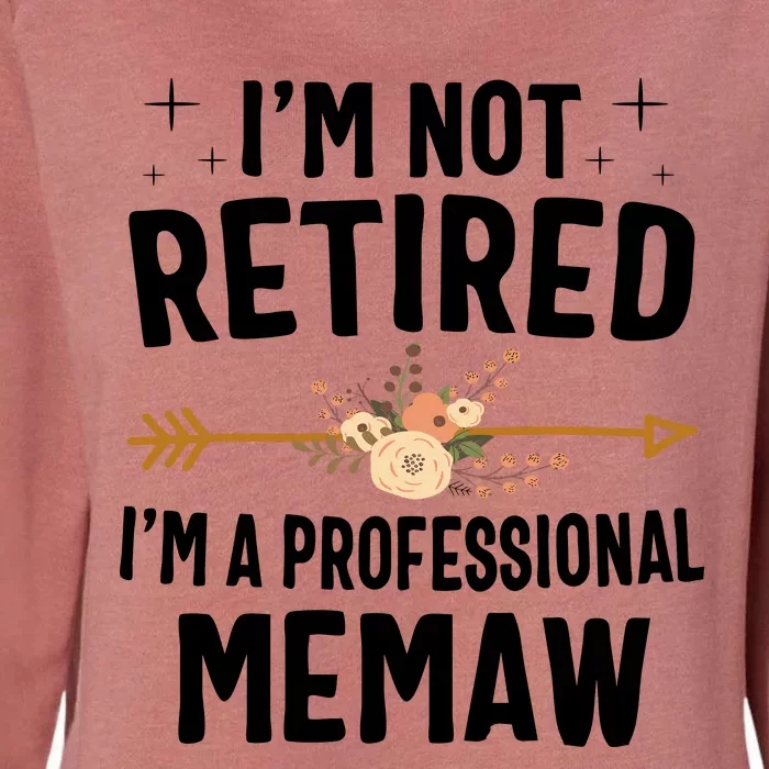 IM Not Retired IM A Professional Memaw Mothers Day Womens California Wash Sweatshirt