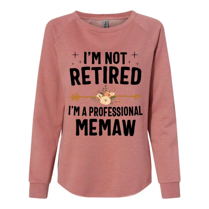 IM Not Retired IM A Professional Memaw Mothers Day Womens California Wash Sweatshirt