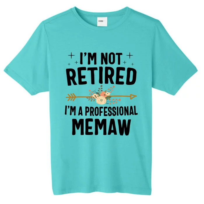 IM Not Retired IM A Professional Memaw Mothers Day ChromaSoft Performance T-Shirt