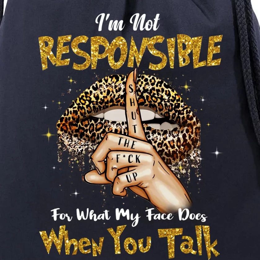 I'm Not Responsible For What My Face Does When You Talk Cute Gift Drawstring Bag