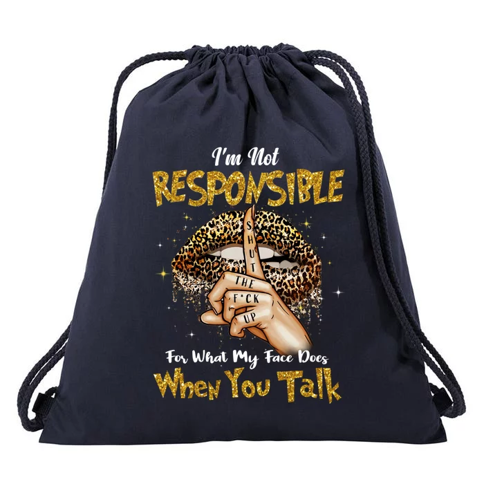 I'm Not Responsible For What My Face Does When You Talk Cute Gift Drawstring Bag