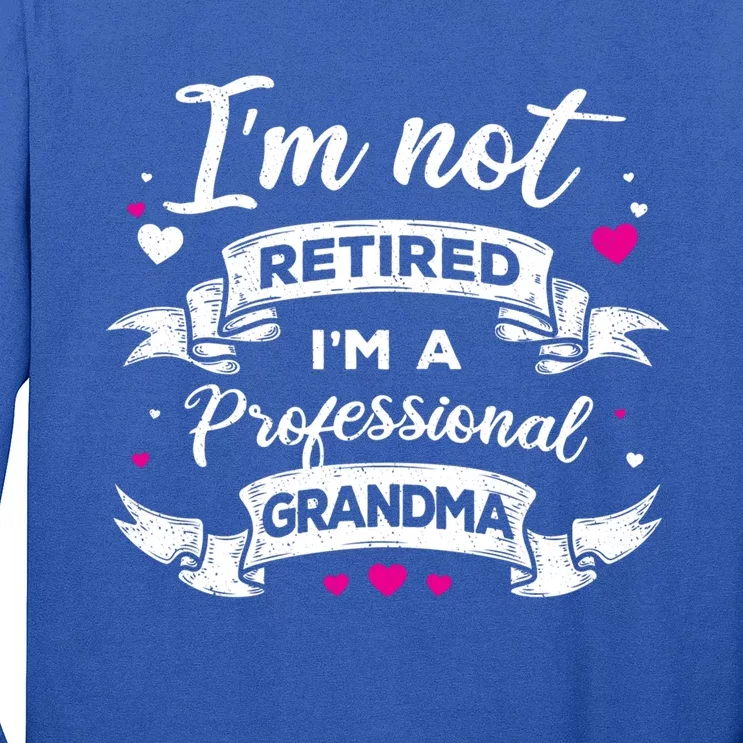 I'm Not Retired I Am A Professional Grandma Granny Family Gift Long Sleeve Shirt