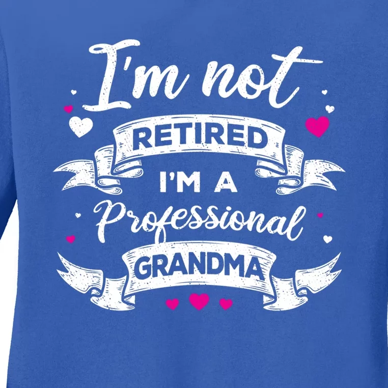 I'm Not Retired I Am A Professional Grandma Granny Family Gift Ladies Long Sleeve Shirt