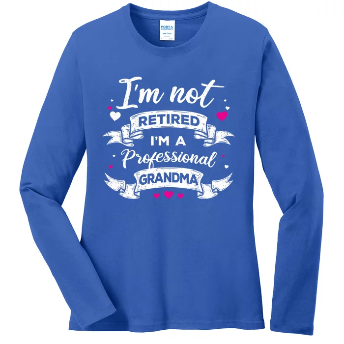 I'm Not Retired I Am A Professional Grandma Granny Family Gift Ladies Long Sleeve Shirt