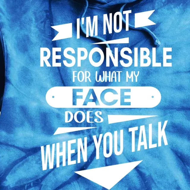 I'm Not Responsible For What My Face Does When You Talk Cute Gift Tie Dye Hoodie