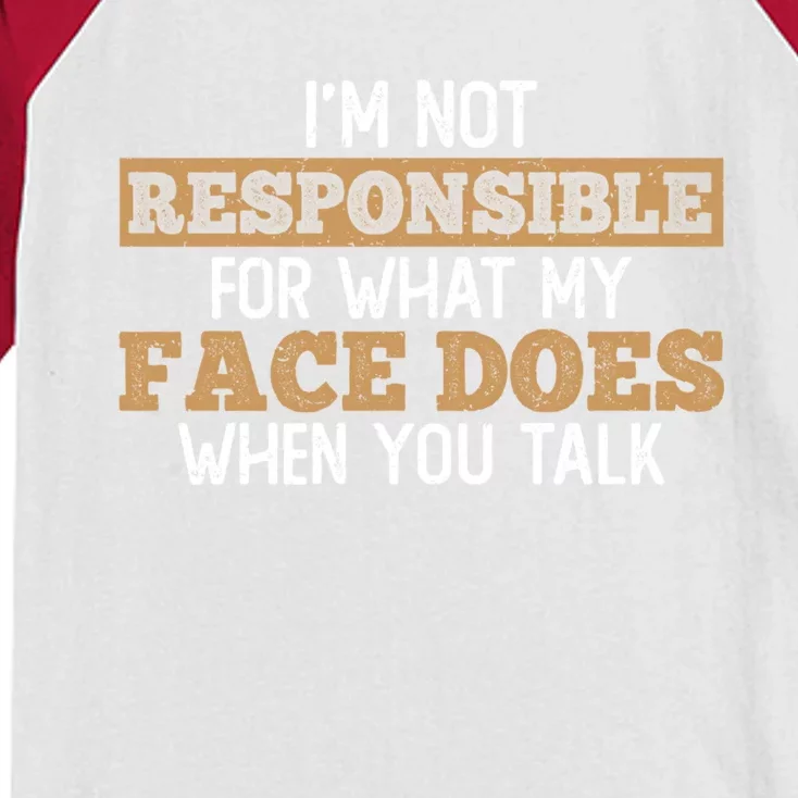 I'm Not Responsible For What My Face Does When You Talk Meaningful Gift Kids Colorblock Raglan Jersey