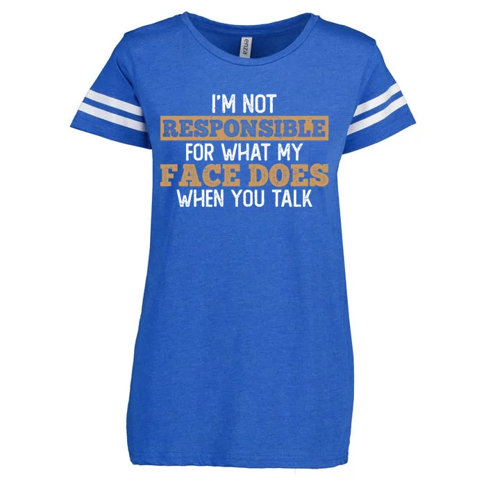 I'm Not Responsible For What My Face Does When You Talk Meaningful Gift Enza Ladies Jersey Football T-Shirt