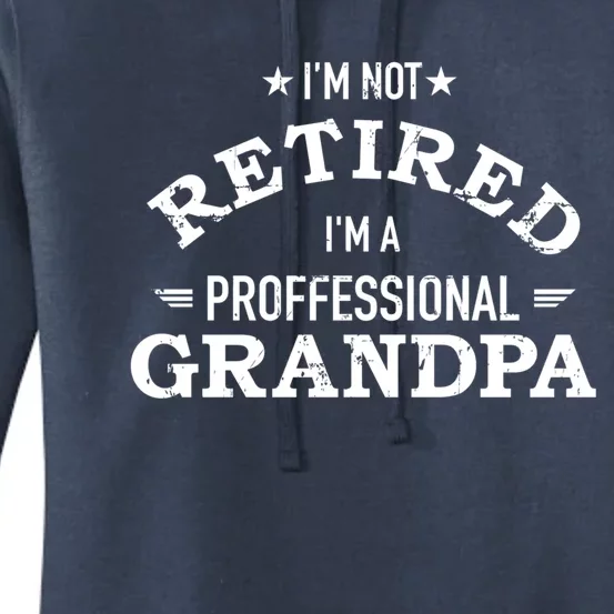 Im Not Retired Im A Professional Grandpa Gift Women's Pullover Hoodie