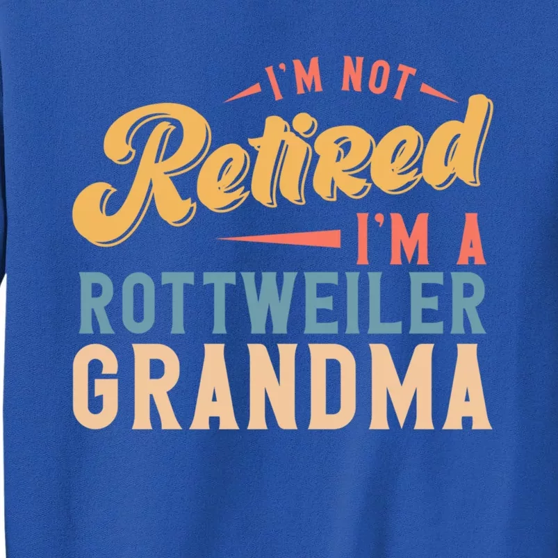 Im Not Retired Im A Rottweiler Grandma Gift Sweatshirt