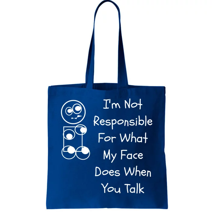 I'm Not Responsible For What My Face Does When You Talk Gift Tote Bag