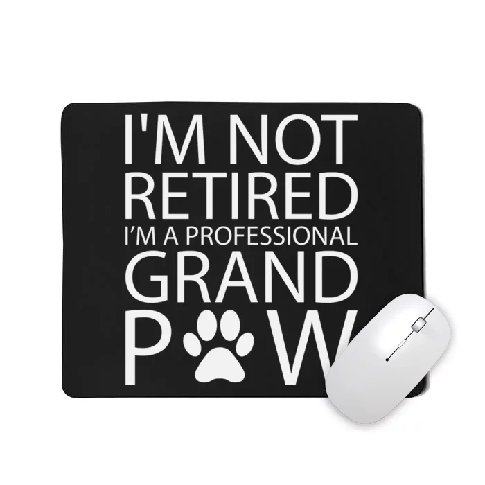 I’m Not Retired I’m A Professional Grand Paw Fathers Day Mousepad