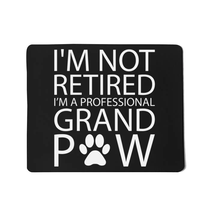 I’m Not Retired I’m A Professional Grand Paw Fathers Day Mousepad